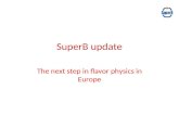 SuperB update The next step in flavor physics in Europe.