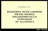 WWU -- Chemistry REAGENTS WITH CARBON- METAL BONDS; ORGANOMETALLIC SYNTHESIS OF ALCOHOLS Chapter 15.