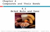 Chapter 4 Compounds and Their Bonds 4.1 Octet Rule and Ions 1 Chemistry: An Introduction to General, Organic, and Biological Chemistry, Eleventh Edition.
