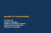 Mobile PC Extensibility Yu-Kuan Lin Program Manager Mobile PC Business Division yukuanl @ microsoft.com Microsoft Corporation.