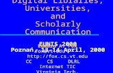 Digital Libraries, Universities, and Scholarly Communication EUNIS 2000 Poznań, 13-14 April, 2000 Edward A. Fox fox@vt.edu  CC CS DLRL.