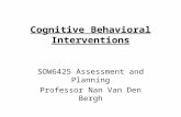 Cognitive Behavioral Interventions SOW6425 Assessment and Planning Professor Nan Van Den Bergh.