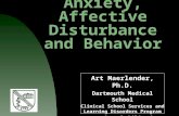 Anxiety, Affective Disturbance and Behavior Art Maerlender, Ph.D. Dartmouth Medical School Clinical School Services and Learning Disorders Program Section.