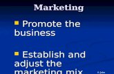 Marketing Promote the business Promote the business Establish and adjust the marketing mix Establish and adjust the marketing mix © John Loftus.