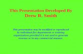This Presentation Developed By Drew R. Smith This presentation may be modified or reproduced by individual fire departments or training organizations.