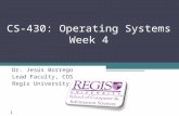 Scis.regis.edu ● scis@regis.edu CS-430: Operating Systems Week 4 Dr. Jesús Borrego Lead Faculty, COS Regis University 1.