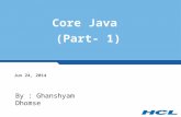 Core Java (Part- 1) Jun 24, 2014 By : Ghanshyam Dhomse.