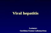 Viral hepatitis Lecturer: Gorishna Ivanna Lubomyrivna.