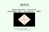 Vplot (or, why I took 7 ½ years to graduate...) Reproducible research workshop UBC, Vancouver, 2006 Joseph A. Dellinger geojoe@freeusp.org.