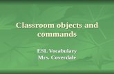 Classroom objects and commands ESL Vocabulary Mrs. Coverdale.