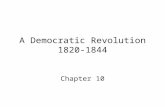 A Democratic Revolution 1820-1844 Chapter 10. The United States of America “The most able men in the United States are very rarely placed at the head.