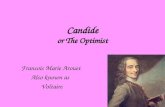Candide or The Optimist Francois Marie Arouet Also known as Voltaire.
