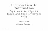 INFO 503Lecture #71 Introduction to Information Systems Analysis Input and User Interface Design INFO 503 Glenn Booker.