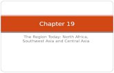 The Region Today: North Africa, Southwest Asia and Central Asia Chapter 19.