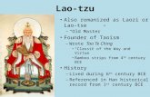 Lao-tzu Also romanized as Laozi or Lao-tse – “Old Master” Founder of Taoism – Wrote Tao Te Ching “Classic of the Way and Virtue” Bamboo strips from 4 th.