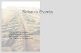 Seismic Events Causes of Earthquakes Distribution of Earthquakes Measuring Earthquakes The Effects of Earthquakes.