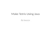 Make Tetris Using Java By bearzx. What is Tetris A simple but interesting game.