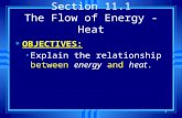 1 Section 11.1 The Flow of Energy - Heat u OBJECTIVES: Explain the relationship between energy and heat.