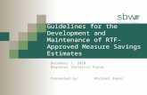 Guidelines for the Development and Maintenance of RTF- Approved Measure Savings Estimates December 7, 2010 Regional Technical Forum Presented by: Michael.