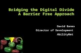 David Banes Director of Development AbilityNet Bridging the Digital Divide A Barrier Free Approach.