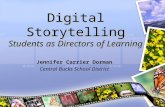 Digital Storytelling Students as Directors of Learning Jennifer Carrier Dorman Central Bucks School District.