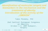 Identification of molecular targets and biomarkers in the mechanism and the treatment of obesity. Introduction of the activity of the „OBEKON” Tamás Pázmány,