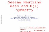 Seesaw Neutrino mass and U(1) symmetry Rathin Adhikari Centre for Theoretical Physics Jamia Millia Islamia Central University New Delhi-110025 : arXiv:0810.5547.