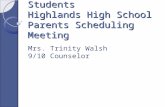 9 th & 10 th Grade Students Highlands High School Parents Scheduling Meeting Mrs. Trinity Walsh 9/10 Counselor.