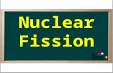 Nuclear Fission. A large (heavy) nucleus Nuclear Fission A large (heavy) nucleus breaks into two smaller nuclei (of intermediate size)