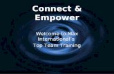 Connect & Empower Welcome to Max International’s Top Team Training Welcome to Max International’s Top Team Training.