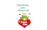 Frog Kissing with Tiffany Cooke. Frog Kissing Ever feel like a frog Frogs feel slow, low, ugly, puffy, drooped, pooped. The frog feeling comes when you.