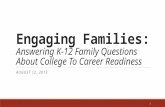 Engaging Families: Answering K-12 Family Questions About College To Career Readiness AUGUST 12, 2015 1.