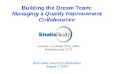1 Building the Dream Team: Managing a Quality Improvement Collaborative Jennifer Lundblad, PhD, MBA President and CEO Multi-State Learning Collaborative.