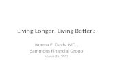 Living Longer, Living Better? Norma E. Davis, MD., Sammons Financial Group March 26, 2012.