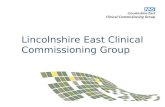 Lincolnshire East Clinical Commissioning Group. NHS Lincolnshire East Clinical Commissioning Group authorised on 1 April 2013 Skegness & Coast, East Lindsey.