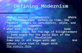 Defining Modernism Modern Versus Contemporary: Where the “contemporary” refers to time, the “modern” refers to sensibility, style, and critical judgement.