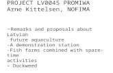 PROJECT LV0045 PROMIWA Arne Kittelsen, NOFIMA - Remarks and proposals about Latvian future aquaculture -A demonstration station -Fish farms combined with.