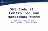 SHE Code 31: Controlled and Hazardous Waste Safety, Health and Environment (SHE) Group.