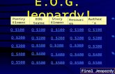 E.O.G. Jeopardy! Poetry Elements EOG terms Story Elements Resources Author’s Purpose Q $100 Q $200 Q $300 Q $400 Q $500 Q $100 Q $200 Q $300 Q $400 Q.
