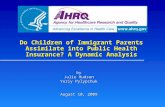 Do Children of Immigrant Parents Assimilate into Public Health Insurance? A Dynamic Analysis by Julie Hudson Yuriy Pylypchuk August 10, 2009.