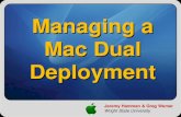 Jeremy Hamman & Greg Wemer Wright State University Managing a Mac Dual Deployment.