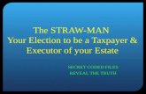 The STRAW-MAN Your Election to be a Taxpayer & Executor of your Estate SECRET CODED FILES REVEAL THE TRUTH.