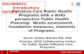 Institut Català d’Oncologia Palliative Care Public Health Programs with a WHO perspective Public Health Planning: Needs assessment, foundation measures,