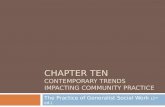 CHAPTER TEN CONTEMPORARY TRENDS IMPACTING COMMUNITY PRACTICE The Practice of Generalist Social Work (2 nd ed.)