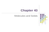 Chapter 43 Molecules and Solids. Molecular Bonds – Introduction The bonding mechanisms in a molecule are fundamentally due to electric forces The forces.