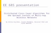 EE 685 presentation Distributed Cross-layer Algorithms for the Optimal Control of Multi-hop Wireless Networks By Atilla Eryılmaz, Asuman Özdağlar, Devavrat.