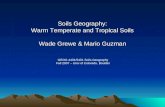 Soils Geography: Warm Temperate and Tropical Soils Wade Grewe & Mario Guzman GEOG 4401/5401 Soils Geography Fall 2007 – Univ of Colorado, Boulder.