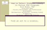 How to Select Students Likely to Pursue PhD Programs Rick McGee, PhD Associate Dean Faculty Recruitment and Professional Development Northwestern University,