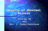 Results of Abnormal Meiosis Biology 30 TMSS Mrs. S. Pipke-Painchaud.