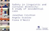 Safety in linguistic and cultural diversity: A study of residential care Jonathan Crichton Angela Scarino Fiona O’Neill.
